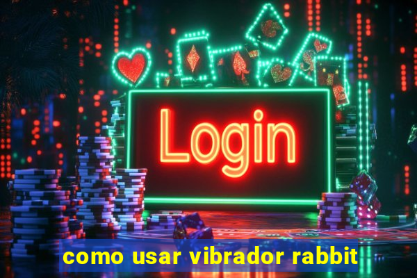 como usar vibrador rabbit